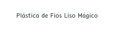 Plástica de Fios Liso Mágico