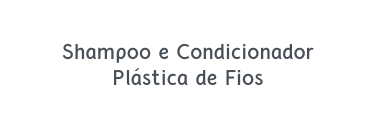 Shampoo e Condicionador Plástica de Fios