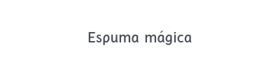 Espuma mágica