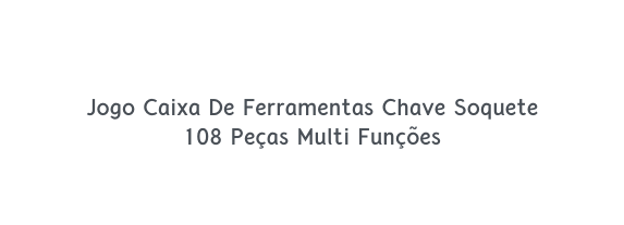 Jogo Caixa De Ferramentas Chave Soquete 108 Peças Multi Funções