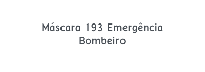 Máscara 193 Emergência Bombeiro