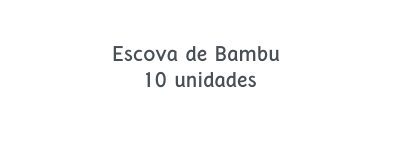 Escova de Bambu 10 unidades